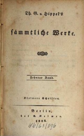 Th. G. von Hippel's sämmtliche Werke. 10, Kleinere Schriften