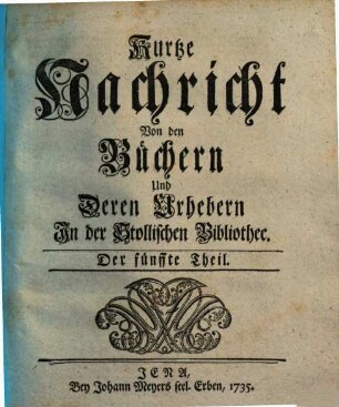Kurtze Nachricht von den Büchern und deren Urhebern in der Stollischen Bibliothec. 5. 1735
