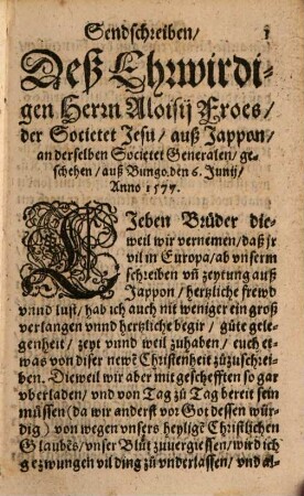 Historischer Bericht, was sich nechst verschine Jar 1577. 79. 80. vnnd 81. in beköhrung der gewaltigen Landschafft und Insel Jappon, theils in Politischen vnnd Weltlichen, theils auch in Gaistlichen sachen zugetragen : In etlichen underschidlichen Missiuen unnd Sendschreiben der Ehrwürdigen Herrn von der Societet Iesu außgemelter Insel Jappon, an ihren Generalen unnd andere der Societet verwandten, in Europam gethan, ordentlich verfasset unnd begriffen
