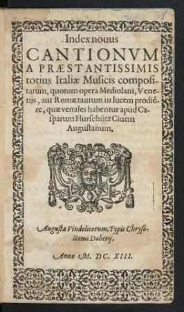 Index novus Cantionum A Praestantissimis totius Italiae Musicis compositarum, quorum opera Mediolani, Venetiis, aut Romae tantum in lucem prodiere, quae venales habentur apud Casparum Flurschütz Civem Augustanum