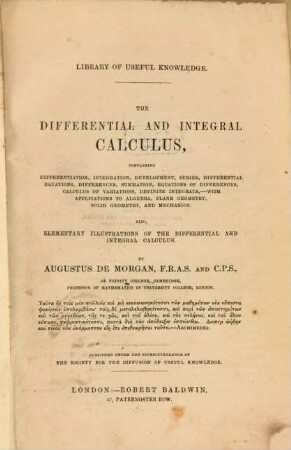 The differential and integral calculus : Containing differentiation, integration, development, series, differential equations, differences, summation, equations of differences, calculus of variations, definite integrals, -with applications to algebra, plane geometry, solid geometry, and mechanics also, elementary illustrations of the differential and integral calculus