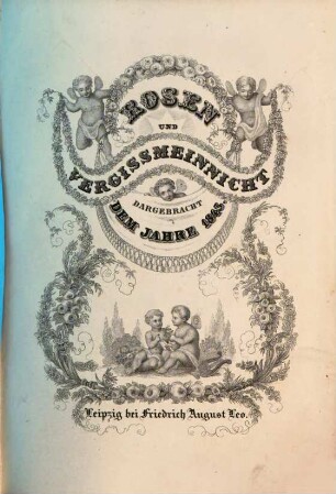 Rosen und Vergißmeinnicht : dargebracht dem Jahre ... 1843