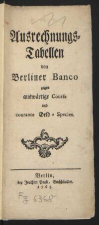 Ausrechnungs-Tabellen von Berliner Banco gegen auswärtige Course und courante Geld-Species
