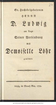 Sr. Hochedelgebohrnen Herrn D. Ludwig am Tage Seiner Verbindung mit Demoiselle Löhr gewidmet