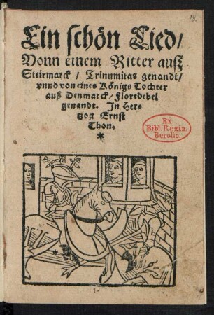 Ein schœn Lied,|| Vonn einem Ritter auß || Steirmarck, Trinumitas genandt,|| vnd von eines Kœnigs Tochter || auß Denmarck, Floredebel || genandt. Jn Her=||tzog Ernst || Thon.||