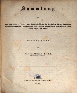 Sammlung der auf das Forst-, Jagd- und Fischerei-Wesen in Kurhessen Bezug habenden Landes-Ordnungen, Ausschreiben und andern allgemeinen Verfügungen vom Jahre 1648 bis 1843