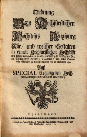 Ordnung deß hochfürstlichen Hochstiffts Augspurg, wie und welcher Gestalten in ermelt hochfürstlichen Hochstifft und dessen untergebenen Landen hinkünfftig so wohl gegen in- als außländische Bettler, Vaganten und ander herrenloses Gesindel zu verfahren und sich zu verhalten seye : auß special ergangenen hochfürstl. gnädigsten Befelch und Anordnung