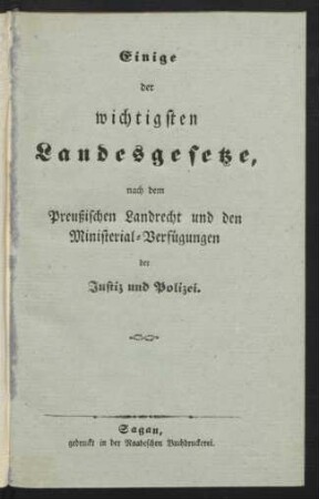 Einige der wichtigsten Landesgesetze, nach dem Preußischen Landrecht und den Ministerial-Verfügungen der Justiz und Polizei