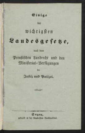 Einige der wichtigsten Landesgesetze, nach dem Preußischen Landrecht und den Ministerial-Verfügungen der Justiz und Polizei