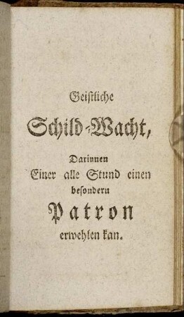 Geistliche Schild-Wacht, Darinnen Einer alle Stund einen besondern Patron erwehlen kan.