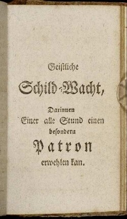 Geistliche Schild-Wacht, Darinnen Einer alle Stund einen besondern Patron erwehlen kan.