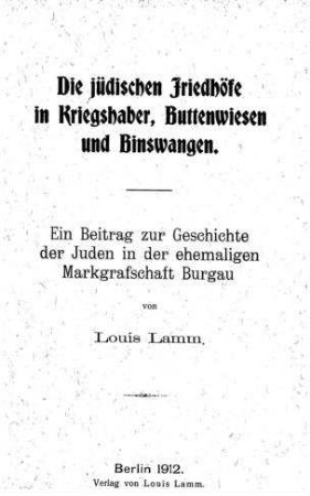 Die jüd. Friedhöfe in Kriegshaber, Buttenwiesen u. Binswangen : ein Beitr. zur Gesch. d. Juden in d. ehemal. Markgrafschaft Burgau