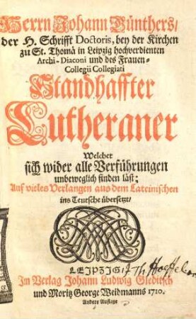 Herrn Johann Günthers ... Standhaffter Lutheraner, welcher sich wider alle Verführungen unbeweglich finden läst : ... aus dem Lateinischen ins Teutsche übersetzt