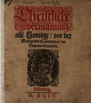 Christliche Vermanung, alle Sonntage der Gemaine für zu lesen (zu Nürnberg)