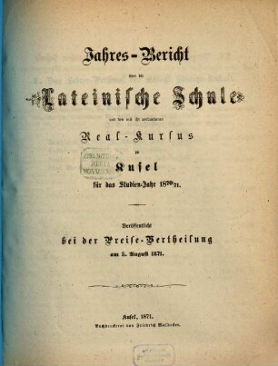 Jahres-Bericht über die Königl. Bayer. Lateinische Schule und den mit ihr Verbundenen Real-Cursus zu Kusel. 1870/71