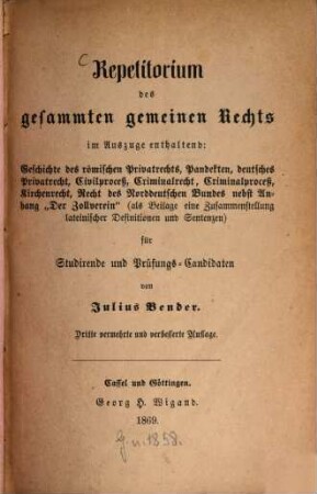 Repetitorium des gesammten gemeinen Rechts : Im Auszuge enthaltend:Geschichte des römischen Privatrechts. Pandekten, deutsches Privatrecht, Civilproceß ... für Studirende u. Prüfungs-Candidaten.