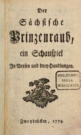 Der Sächsische Prinzenraub : ein Schauspiel In Versen und drey Handlungen