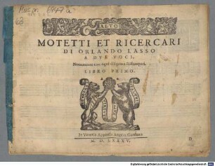 MOTETTI ET RICERCARI : A DUE VOCI : Nouamente con ogni diligenza ristampati : LIBRO PRIMO