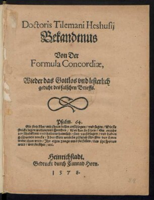 Doctoris Tiemani Heshusij || Bekandtnus || Von Der || Formula Concordiae,|| Wieder das Gottlos vnd lesterlich || gedicht des falschen Brieffs.||