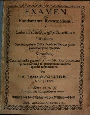 Jodoci Kedd Examen quo fundamenta reformationis, a Luthero in ecclesia, ut ipse iactat, institutae discutiuntur