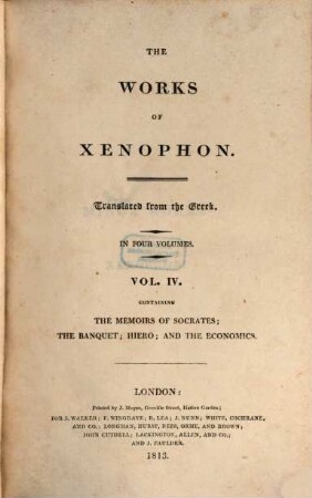 The works of Xenophon : in four volumes, 4. Containing the Memoirs of Socrates, The banquet, Hiero and The economics
