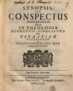 Synopsis, Seu Conspectus Sententiarum, Quae In Theologia Dogmatico-Scholastica Per Germaniam Superiorem A Professoribus Soc. Jesu Sunt Docendae