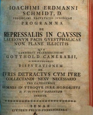 Ioachimi Erdmanni Schmidt, D. Prodecani Facvltatis Ivridicae Programma De Repressaliis In Cavssis Laesionvm Pacis Gvestphalicae Non Plane Illicitis