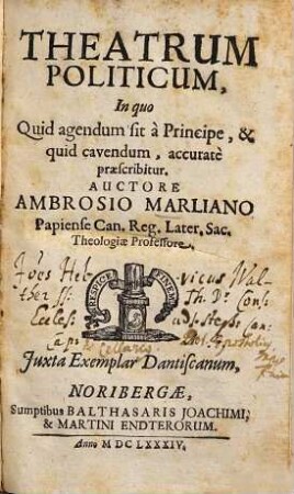Theatrum Politicum : In quo Quid agendum sit a Principe, & quid cavendum, accurate praescribitur
