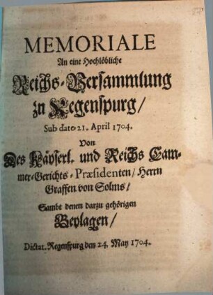 Memoriale An eine Hochlöbliche Reichs-Versammlung zu Regenspurg : Sub dato 21. April 1704.