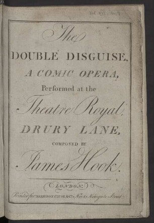 The DOUBLE DISGUISE, A COMIC OPERA, Performed at the Theatre Royal, DRURY LANE, COMPOSED BY James Hook