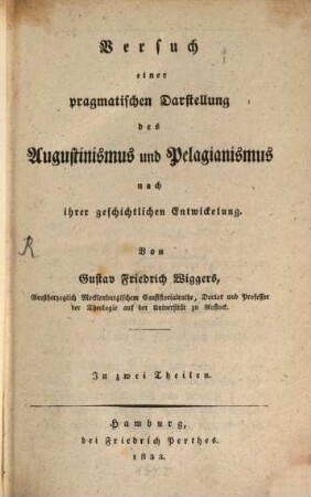 Versuch einer pragmatischen Darstellung des Augustinismus und Pelagianismus nach ihrer geschichtlichen Entwicklung : in 2 Theilen. [1]