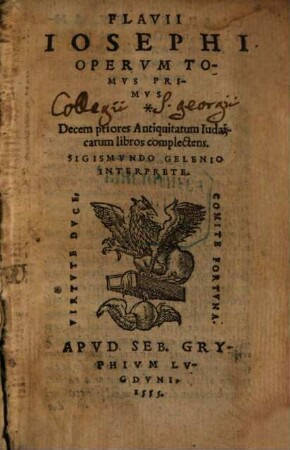 Flavii Iosephi Opervm Tomvs ..., 1. Decem priores Antiquitatum Iudaicarum libros complectens