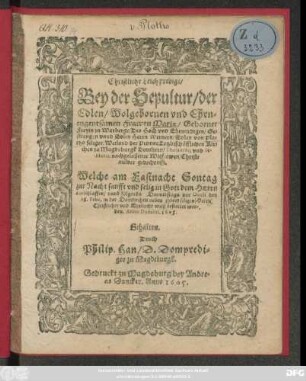 Christliche Leichpredigt : Bey der Sepultur/ der ... Mariae/ Geborner Freyin zu Warberge/ Des ... Wernern/ Edlen von Plotho ... der Primat Ertzbischöfflichen Kirchen zu Magdeburgk Domhern ... Witfrawen/ Christmilder gedechtniß. Welche am Fastnacht Sontag zur Nacht sanfft und selig in Gott dem Herrn entschlaffen/ unnd folgends Donnerstags vor Oculi den 28. Febr. in der Domkirchen neben ihrem seligen Herrn ... bestattet worden. Anno Domini. 1605. Gehalten
