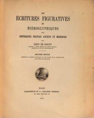 Les écritures figuratives et hiéroglyphiques des différents peuples anciens et modernes