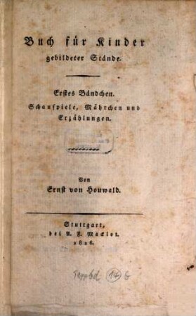 Buch für Kinder gebildeter Stände, 1. Schauspiele, Mährchen und Erzählungen. - 1826. - 156 S.