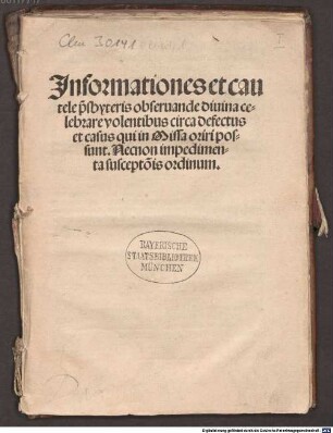 Jnformationes et cautele p[re]sbyteris obseruande diuina celebrare volentibus circa defectus et casus qui in Missa oriri possunt