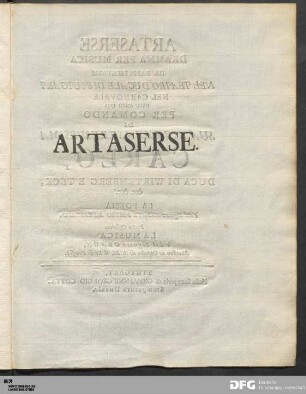 Artaserse : Dramma Per Musica Da Rappresentarsi Nel Teatro Ducale Di Stutgart Nel Carnovale Dell'Anno 1751 Per Comando Di Sua Altezza Serenissima Carlo Duca Di Wirtemberg E Teck, &c. &c.