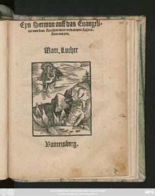 Eyn Sermon auff das Euangeli=||on von dem Reychen man vnd armen Lasaro.|| Luce am xvi.|| Mart. Luther Vuittemberg.||