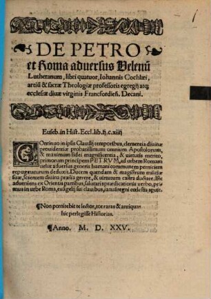 De Petro et Roma aduersus Velenu[m] Lutheranum, libri quatuor, Iohannis Cochlaei, artiu[m] & sacrae Theologiae professoris egregij ... Decani