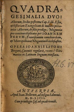 Qvadragesimalia Dvo : Alterum, In duo postrema Cap. I. lib. Esrae et historiam Euangelicam de muliere peccatrice; Alterum, de filio prodigo ...