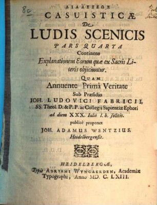 Dialexeōs casuisticae de ludis scenicis. 4, Continens explanationem eorum quae ex sacris litteris obiiciuntur