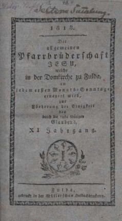 11: Der allgemeinen Pfarrbrüderschaft Jesu, welche in der Domkirche zu Fulda, an jedem ersten Monats-Sonntage erneuert wird, zur Förderung der Einigkeit des durch die Liebe thätigen Glaubens
