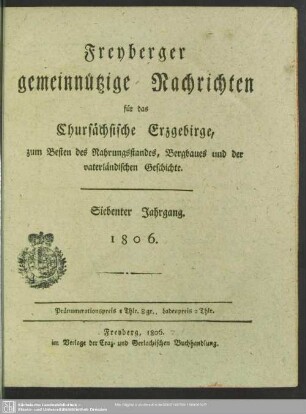 7.1806: Freyberger gemeinnützige Nachrichten für das chursächsische Erzgebirge : zum Besten d. Nahrungsstandes, Bergbaues und der vaterländischen Geschichte
