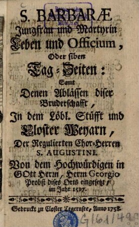 S[anctae] Barbarae Jungfrau und Martyrin Leben und Officium oder siben Tag-Zeiten