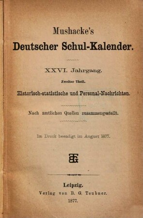 Mushacke's deutscher Schul-Kalender. 2. Theil, Historisch-statistische und Personal-Nachrichten. 26,2, 26,2. 1877