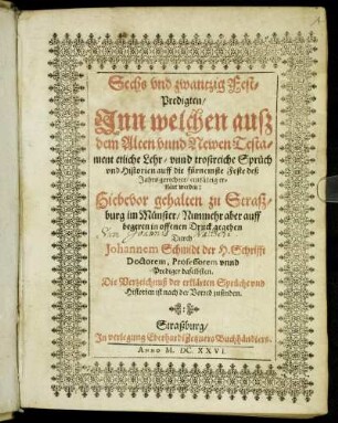 Sechs und zwantzig Fest-Predigten : Inn welchen auß dem Alten unnd Newen Testament etliche Lehr- unnd trostreiche Sprüch und Historien auff die fürnembste Feste deß Jahrs gerichtet/ einfältig erklärt werden