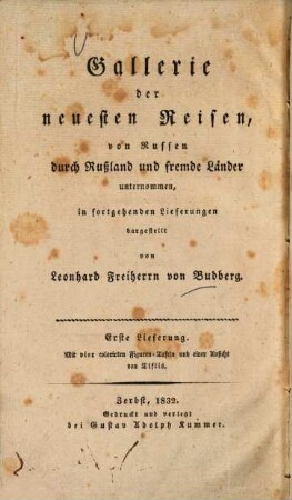 Gallerie der neuesten Reisen, von Russen durch Rußland und fremde Länder unternommen : In fortgehenden Lfg. dargest., 1. Reisen eines Russen durch Weiß-, Klein- und Neu-Rußland, durch die Donsche und Tschernomorskische Kosaken-Provinz, den Kaukasus und Georgien, unternommen im Jahre 1827