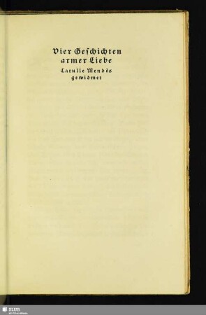Vier Geschichten armer Liebe : Catulle Mendès gewidmet