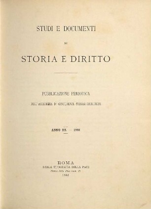 Studi e documenti di storia e diritto : pubblicazione periodica dell'Accademia di Conferenze Storico-Giuridiche. 3. 1882