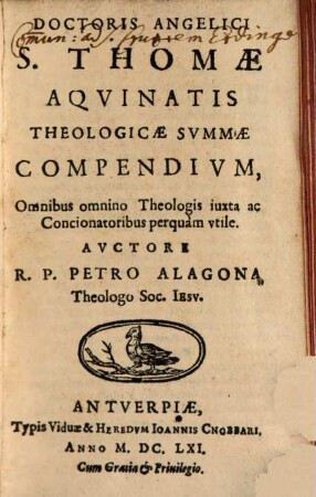 Doctoris Angelici S. Thomae Aqvinatis Theologicae Svmmae Compendivm : Omnibus omnino Theologis iuxta ac Concionatoribus perquam vtile